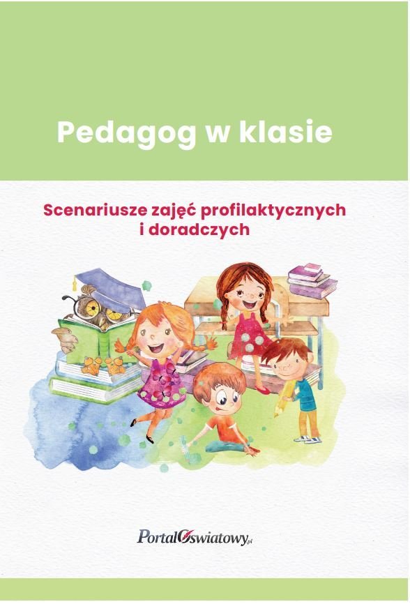 Pedagog W Klasie. Scenariusze Zajęć Profilaktycznych I Doradczych ...