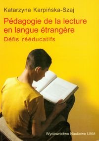 Pedagogie de la lecture en langue etrangere Defis reeducatifs - Karpińska-Szaj Katarzyna