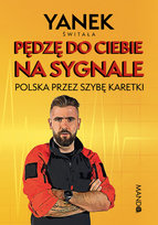 Pędzę do Ciebie na sygnale. Polska przez szybę karetki Jan Świtała