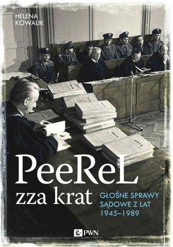 Peerel zza krat. Głośne sprawy sądowe z lat 1945-1989 - Kowalik Helena