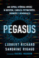 Pegasus. Jak szpieg, którego nosisz w kieszeni, zagraża prywatności, godności i demokracji
