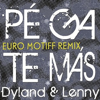 Pégate Más (Euro Motiff Remix) - Dyland & Lenny