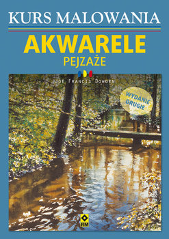 Pejzaże. Akwarele. Kurs malowania - Dowden Joe Francis