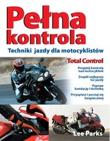 Pełna kontrola. Techniki jazdy dla motocyklistów Parks Lee