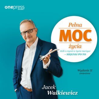 Pełna MOC życia. Jeśli o czymś w życiu marzysz - sięgnij po to - Walkiewicz Jacek