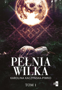 Pełnia wilka. Tom 1 - Kaczyńska-Piwko Karolina