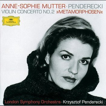 Penderecki: Metamorphosen - Anne-Sophie Mutter, Lambert Orkis, London Symphony Orchestra, Krzysztof Penderecki
