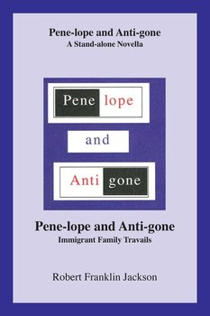 Pene-Lope and Anti-Gone - Jackson Robert Franklin