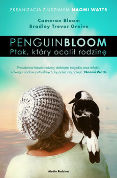 Penguin Bloom. Ptak, który ocalił rodzinę - Bloom Cameron, Greive Bradley Trevor