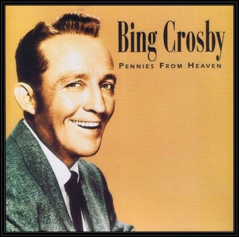 Pennies From Heaven - Crosby Bing