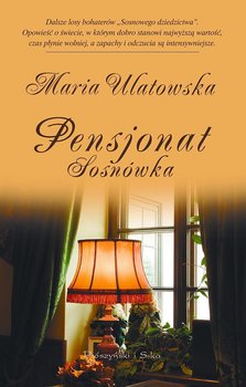 Pensjonat Sosnówka. Sosnowe dziedzictwo. Tom 2 - Ulatowska Maria