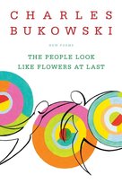 People Look Like Flowers At Last Bukowski Charles