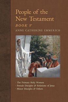 People of the New Testament, Book V - Emmerich Anne Catherine