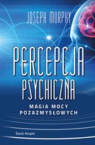 Percepcja psychiczna: magia mocy pozazmysłowej Murphy Joseph