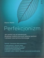 Perfekcjonizm. Jak uwolnić się od samokrytyki, zbudować stabilne poczucie własnej wartości i odnaleźć wewnętrzną równowagę Simon Martin