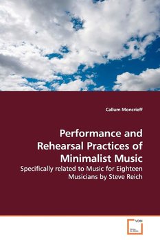 Performance and Rehearsal Practices of Minimalist  Music - Moncrieff Callum