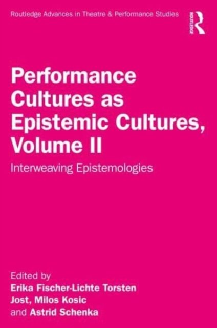 Performance Cultures As Epistemic Cultures, Volume II: Interweaving ...