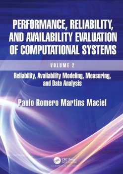 Performance, Reliability, and Availability Evaluation of Computational Systems, Volume 2: Reliability, Availability Modeling, Measuring, and Data Analysis - Paulo Romero Martins Maciel