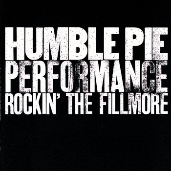 Performance: Rockin’ The Filmore - Humble Pie