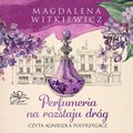 Perfumeria na rozstaju dróg - audiobook - Witkiewicz Magdalena
