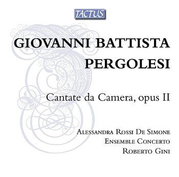 Pergolesi: Cantate Da Camera Op. II - Ensemble Concerto, Rossi de Simone Alessandra