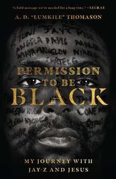 Permission to Be Black My Journey with Jay-Z and Jesus - A. D. Lumkile Thomason