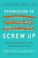 Permission to Screw Up: How I Learned to Lead by Doing (Almost) Everything Wrong - Hadeed Kristen