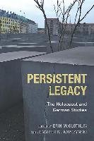 Persistent Legacy - The Holocaust and German Studies - Kapczynski ...