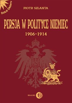 Persja w polityce Niemiec 1906-1914 - Szlanta Piotr