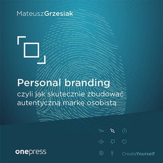 Personal branding, czyli jak skutecznie zbudować autentyczną markę osobistą - Grzesiak Mateusz
