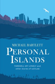 Personal Islands: A compelling and thoughtful study of solitude - Michael Bartlett