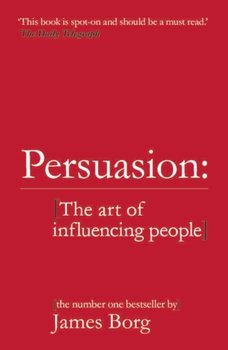 Persuasion: The art of influencing people - Borg James