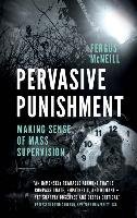 Pervasive Punishment: Making Sense of Mass Supervision - Mcneill Fergus