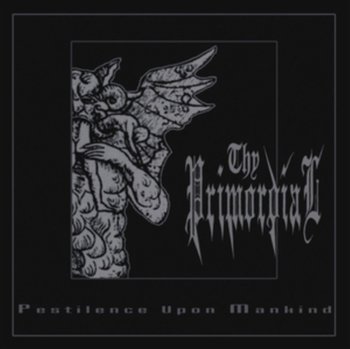 Pestilence Against Mankind - Thy Primordial