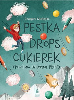 Pestka, drops, cukierek. Ekonomia dziecinnie prosta wyd. 2023 - Kasdepke Grzegorz