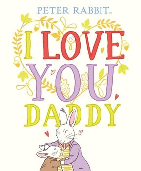 Peter Rabbit I Love You Daddy - Opracowanie zbiorowe