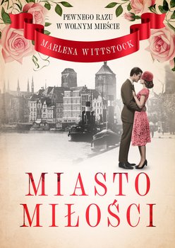 Pewnego razu w Wolnym Mieście. Miasto miłości. Tom 1 - ebook EPUB - Marlena Wittstock
