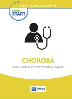 Pewny start. Instrukcje zachowań. Choroba - Aksamit Diana, Młynarczyk-Karabin Ewelina
