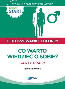 Pewny start. O dojrzewaniu. Chłopcy. Co warto wiedzieć o sobie? Karty pracy - Fornalik Izabela
