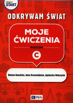 Pewny start. Odkrywam świat. Moje ćwiczenia. Poziom C - Kowalska Bożena, Krasnodębska Anna, Mokrzycka Agnieszka