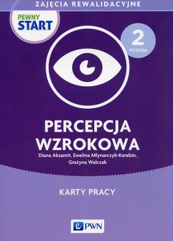 Pewny start. Zajęcia rewalidacyjne. Poziom 2. Percepcja wzrokowa - Aksamit Diana, Młynarczyk-Karabin Ewelina, Walczak Grażyna