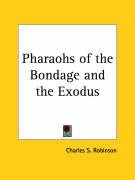 Pharaohs of the Bondage and the Exodus - Robinson Charles S.