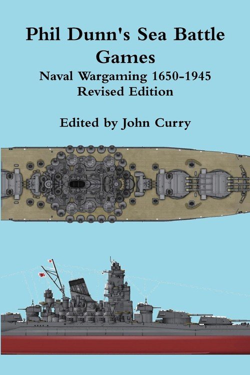 Phil Dunn's Sea Battle Games Naval Wargaming 1650-1945 - Curry John ...