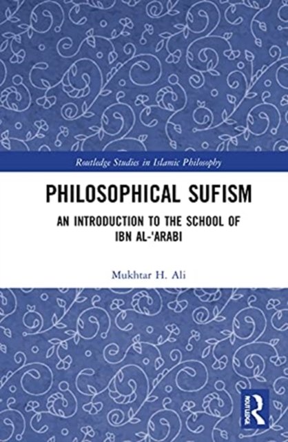 Philosophical Sufism: An Introduction To The School Of Ibn Al-'Arabi ...