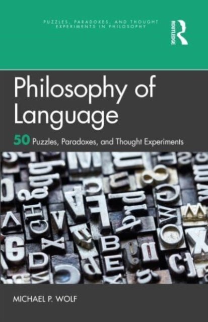 Philosophy Of Language: 50 Puzzles, Paradoxes, And Thought Experiments ...