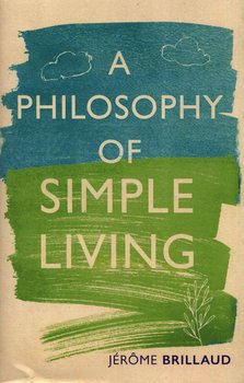 Philosophy of Simple Living - Brillaud Jerome