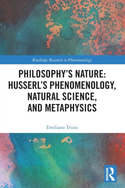 Philosophys Nature: Husserls Phenomenology, Natural Science, And ...