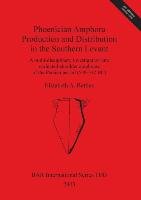 Phoenician Amphora Production and Distribution in the Southern Levant - Bettles Elizabeth A.