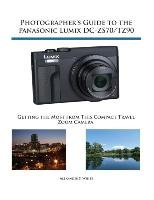 Photographer's Guide to the Panasonic Lumix DC-ZS70/TZ90 White Alexander S.