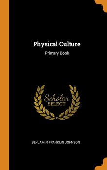 Physical Culture - Johnson Benjamin Franklin